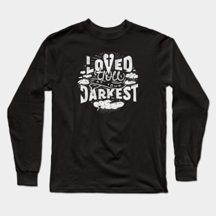 Loved You at Your Darkest Long Sleeve T-Shirt